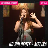 #224 - No Holofote - Melina