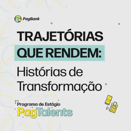 Programa de Estágio PagTalents | Histórias de Transformação