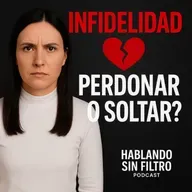 Más allá de la Traición: Entendiendo la INFIDELIDAD y como sanar. E-211