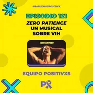 Episodio 121 - Zero Patience un Musical sobre VIH