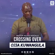 Crossing Over (Ogenda Kusomoka) - Pastor Moses Mugalu
