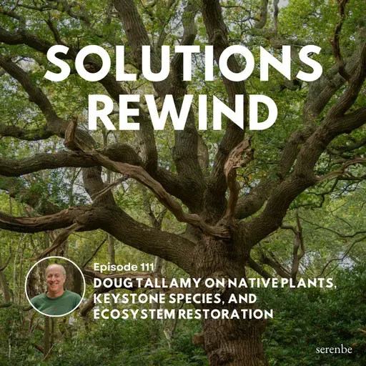 Solutions Rewind | Doug Tallamy on Native Plants, Keystone Species, and Ecosystem Restoration