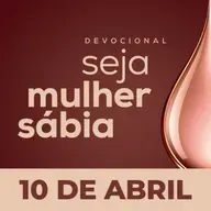 Seja Mulher Sábia - 10/Abr