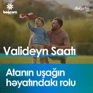 Atanın uşağın həyatındakı rolu I Valideyn saatı