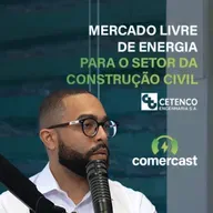 Comercast Convida: Cetenco - Mercado Livre de Energia para o setor da construção civil
