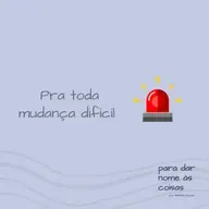 S07EP289 - Para toda mudança difícil