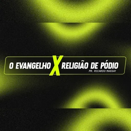 O EVANGELHO X RELIGIÃO DE PÓDIO - PR. RICARDO MASSAY