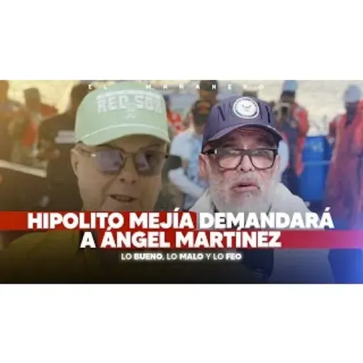 Hipólito Mejía demandará a Ángel Martínez - (Bueno, Malo y Feo)