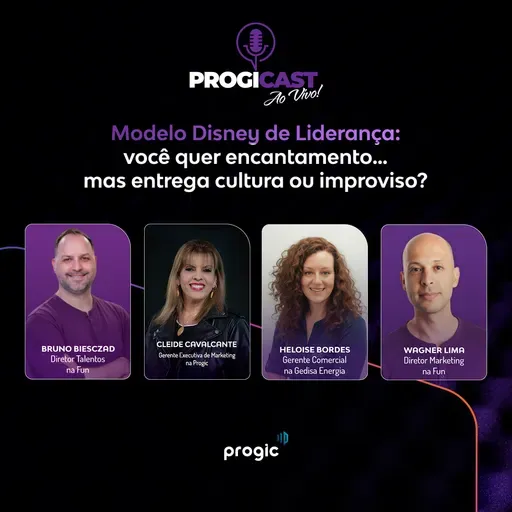 #121 Progicast – Modelo Disney de Liderança: quer encantamento… mas entrega cultura ou improviso?