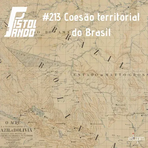 Pistolando #213 - Coesão territorial do Brasil