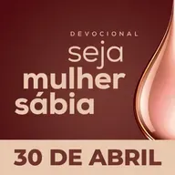 Seja Mulher Sábia - 30/Abr