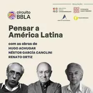 #159 Circuito BBLA. Pensar a América Latina com as obras de Hugo Achugar, Néstor García Canclini e Renato Ortiz