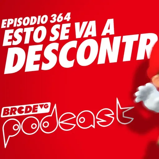 ¡Esto se va a DESCONTROLAR! - BRCDEvg Podcast 364