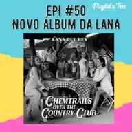 #50 O novo álbum da Lana Del Rey