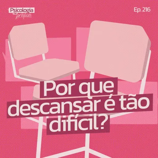 #216 - Por que descansar é tão difícil? 