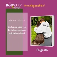 #84 „Nur mit Futter“? Wie Belohnungen Beziehung und Lernen mit deinem Hund wirklich beeinflussen