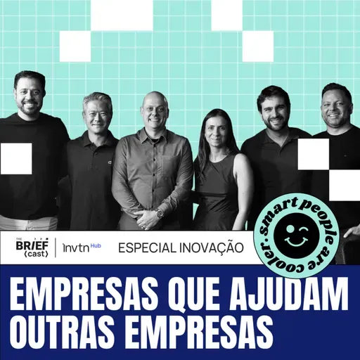 Sankhya, Zenvia, Zendesk, Nuvemshop e W3Haus: olhando para o cliente do seu cliente - The BRIEFcast by Innovation Hub - S01 EP03