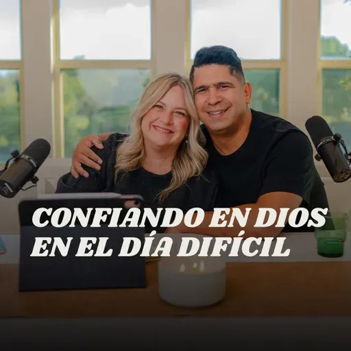 Confiando en Dios en el Día Dificil - Daniel y Shari Calveti [La Mesa Temporada 3, Episodio 3]