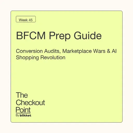 Week 45 - BFCM Prep Guide: Conversion Audits, Marketplace Wars & AI Shopping Revolution