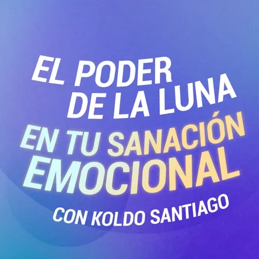 🌛 EL PODER DE LA LUNA en tu Sanación Emocional - Con Koldo Santiago