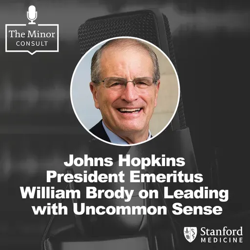 S9 Ep8: Johns Hopkins President Emeritus William Brody on Leading with Uncommon Sense