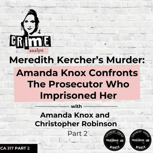 Ep 317: Meredith Kercher’s Murder: Amanda Knox Confronts the Man Who Imprisoned Her with Amanda Knox and Christopher Robinson, Part 2
