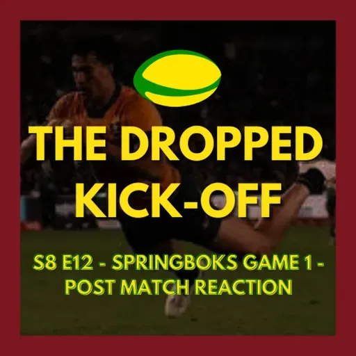 The Dropped Kick-Off 168 - Springboks Game 1 - Post Match Reaction