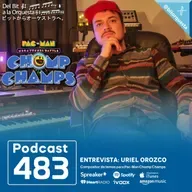 483 - Entrevista Uriel Orozco, Pac-Man Mega Tunnel Chomp Champs