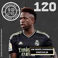 #120 Um herói chamado Vinícius Jr