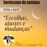 Horóscopo da Semana | 30 de Junho a 6 de Julho | Lua Crescente em Libra – Escolhas, Ajustes e Mudanças!