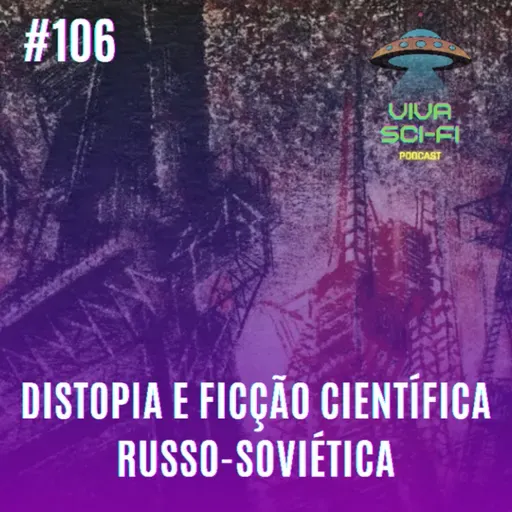 EP 106 - Distopia e ficção científica russo-soviética 