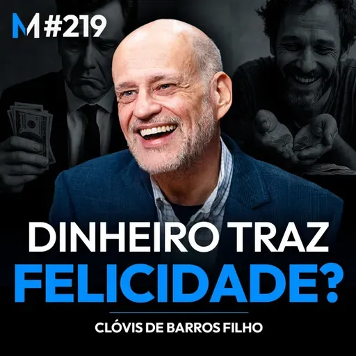 #219 | FELICIDADE E DINHEIRO: LIÇÕES DE VIDA COM CLÓVIS DE BARROS