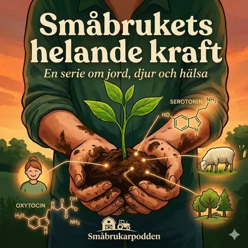 Avsnitt 1 Jorden - ditt naturliga lyckopiller - Därför är det så attans bra att vara småbrukare