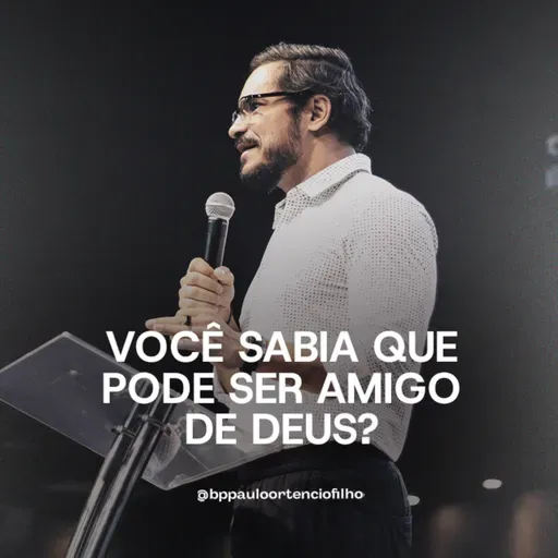 #80 - Você Sabia Que Pode Ser Amigo de Deus?