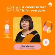 #16 A career in tech is for everyone. With Lisa Marena, Global VP of Information.