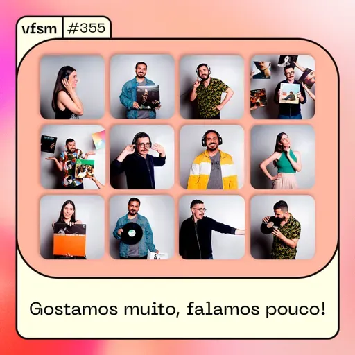 VFSM #355 - Gostamos muito, falamos pouco!