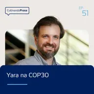 Yara na COP30 | Cultivando Prosa EP.51