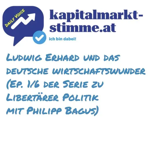 kapitalmarkt-stimme.at daily voice 251/365: Wer war Ludwig Erhard? (Ep. 1/6 der Serie zu Libertärer Politik mit Philipp Bagus)