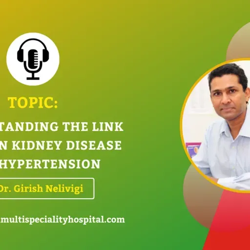 Episode 31: Understanding the link between Kidney Disease and Hypertension | Nelivigi Multispeciality and Urology Hospital in Bellandur, Bangalore