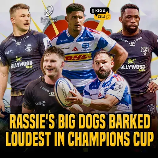 Keo & Zels Show: EP 143 – Rassie's big dogs barked loudest in Champions Cup