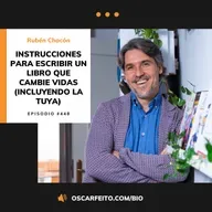Instrucciones para escribir un libro que cambie vidas (incluyendo la tuya), con Rubén Chacón | Episodio 448
