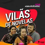 Vilãs de Novelas - Assunto Foobá #26