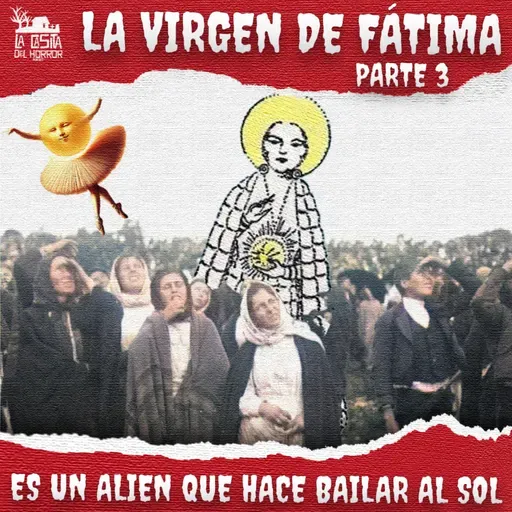 Virgen de Fátima - El Sol bailó y esa señora es un alien