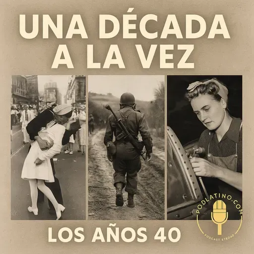 Los Años 40: Entre la Guerra y la Esperanza