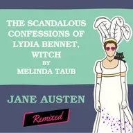 The Scandalous Confessions of Lydia Bennet, Witch by Melinda Taub