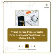 Avukat Burhan Doğuş Ayparlar Forex İçin 6 Akıllı Yasal Çerçeveyi Ortaya Çıkardı