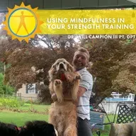 Brighter Days Through Better Movement - Dr. William Campion - Using Mindfulness In Strength Training