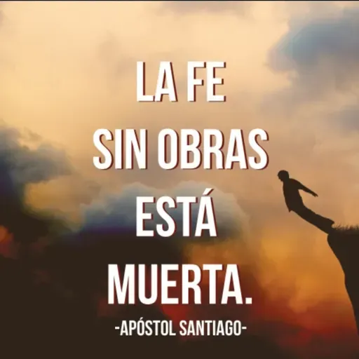 LA FE DEBE ESTAR ACOMPAÑADA DE OBRAS