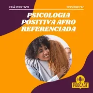 #97 - PSICOLOGIA POSITIVA AFRO REFERENCIADA
