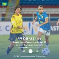PFF DEBATE #156 - Cruzeiro líder, Seleção sub-17, e outros destaques da semana